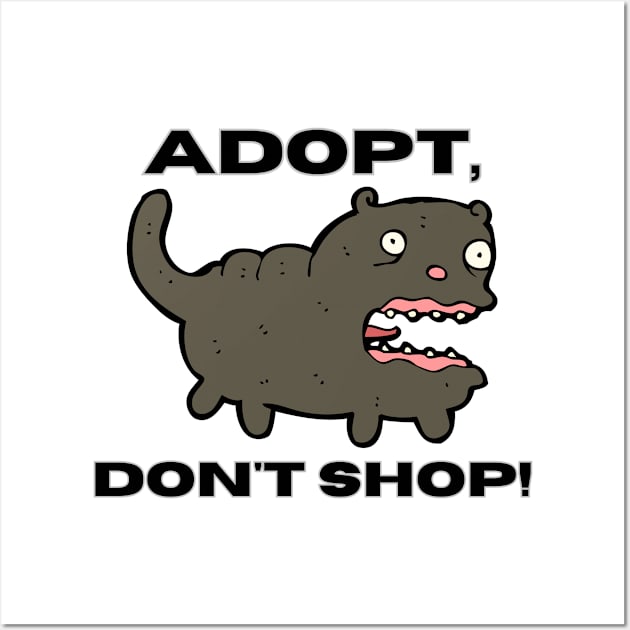 Adopt, Don't Shop. Funny and Sarcastic Saying Phrase, Humor Wall Art by JK Mercha